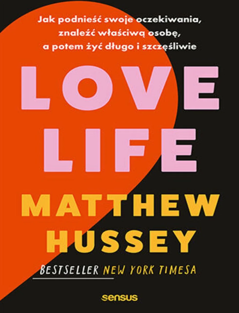 LOVE LIFE. JAK PODNIEŚĆ SWOJE OCZEKIWANIA, ZNALEŹĆ: Jak podnieść swoje oczekiwania, znaleźć właściwą osobę, a potem żyć długo i szczęśliwie