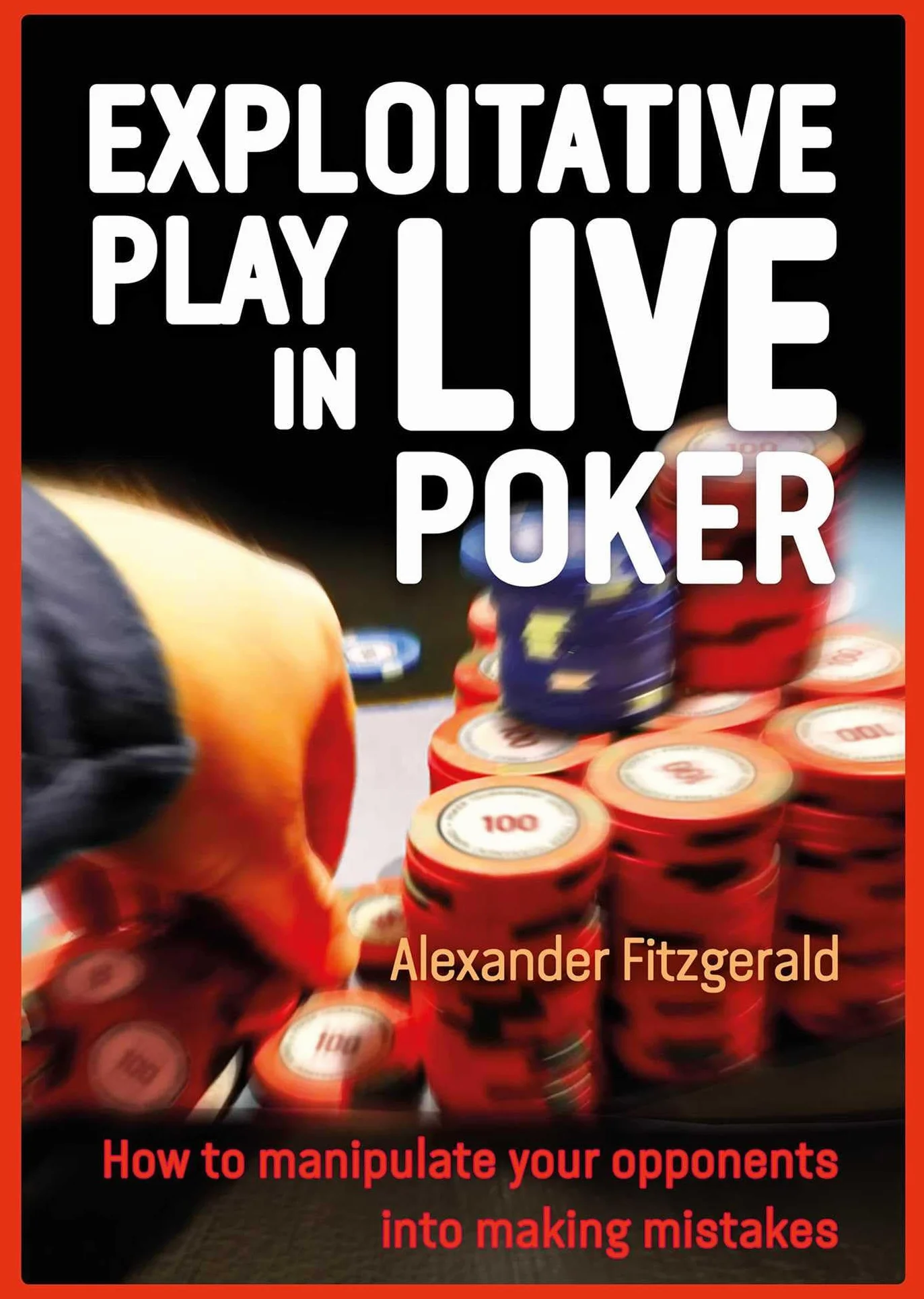 Exploitative Play in Live Poker: How to Manipulate Your Opponents Into Making Mistakes