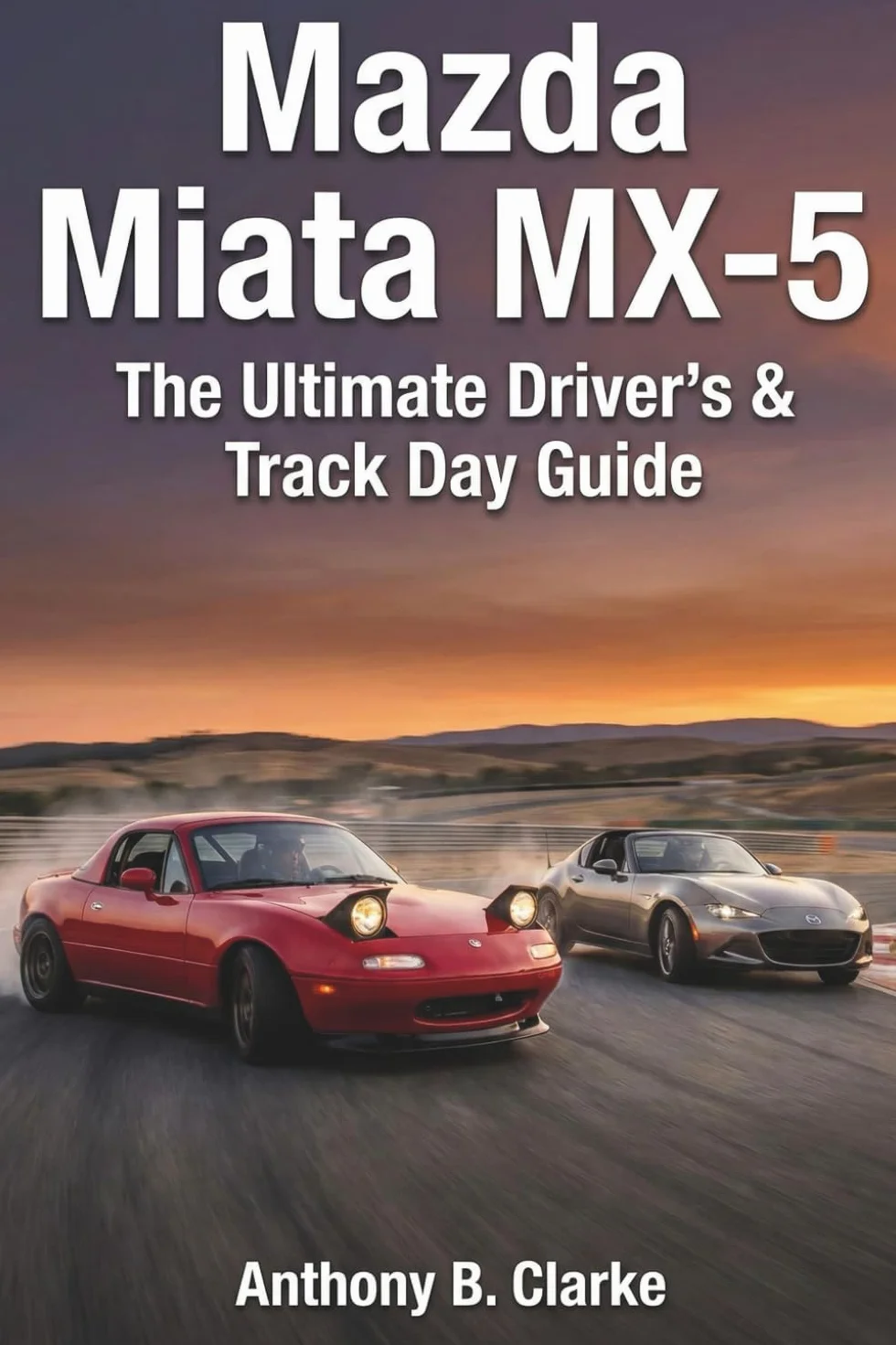 Mazda Miata MX-5: The Ultimate Driver’s & Track Day Guide