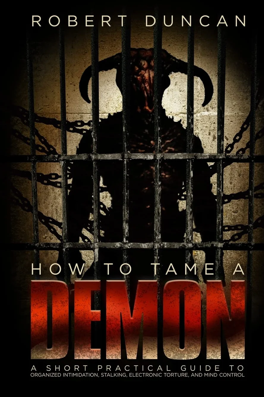 How to Tame a Demon: A short practical guide to organized intimidation stalking, electronic torture, and mind control