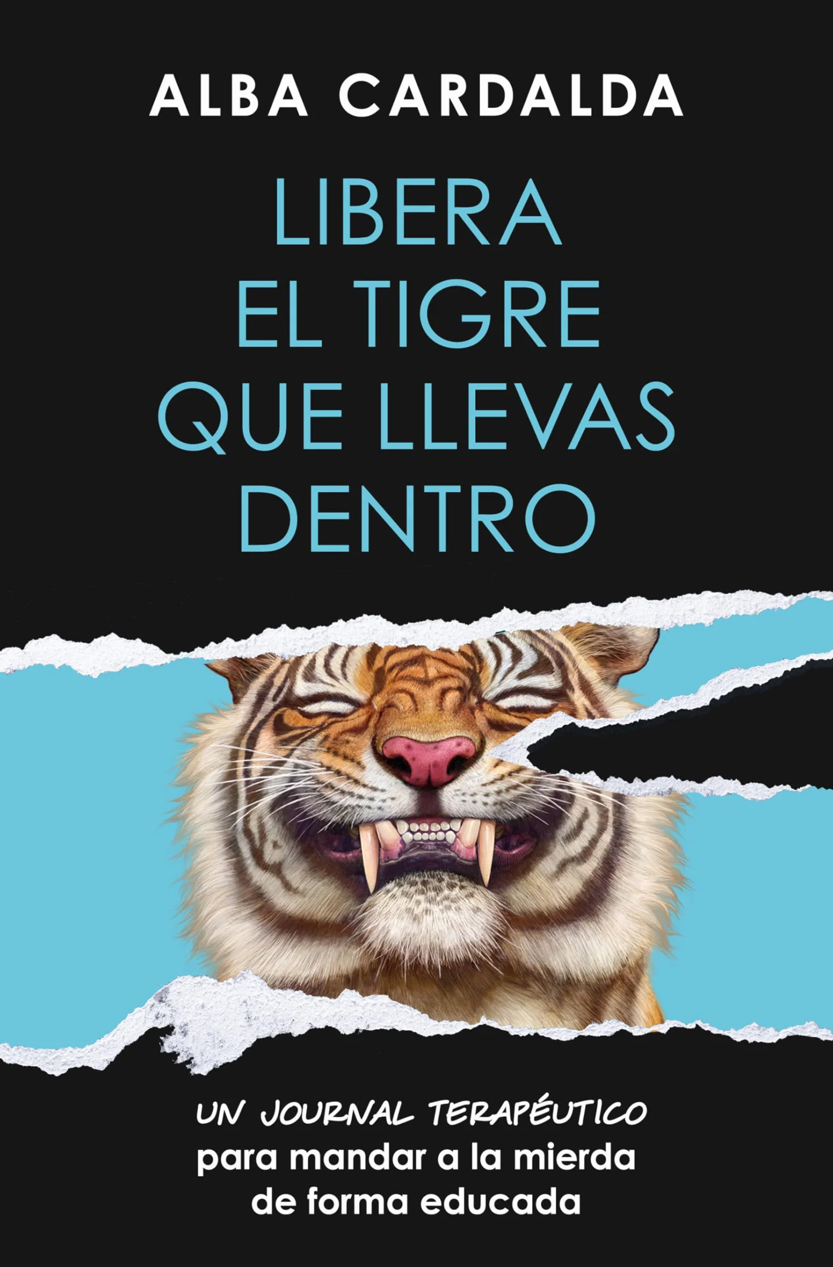 Libera el tigre que llevas dentro / Release the Tiger Within You: Un journal terapéutico para mandar a la mierda de forma educada