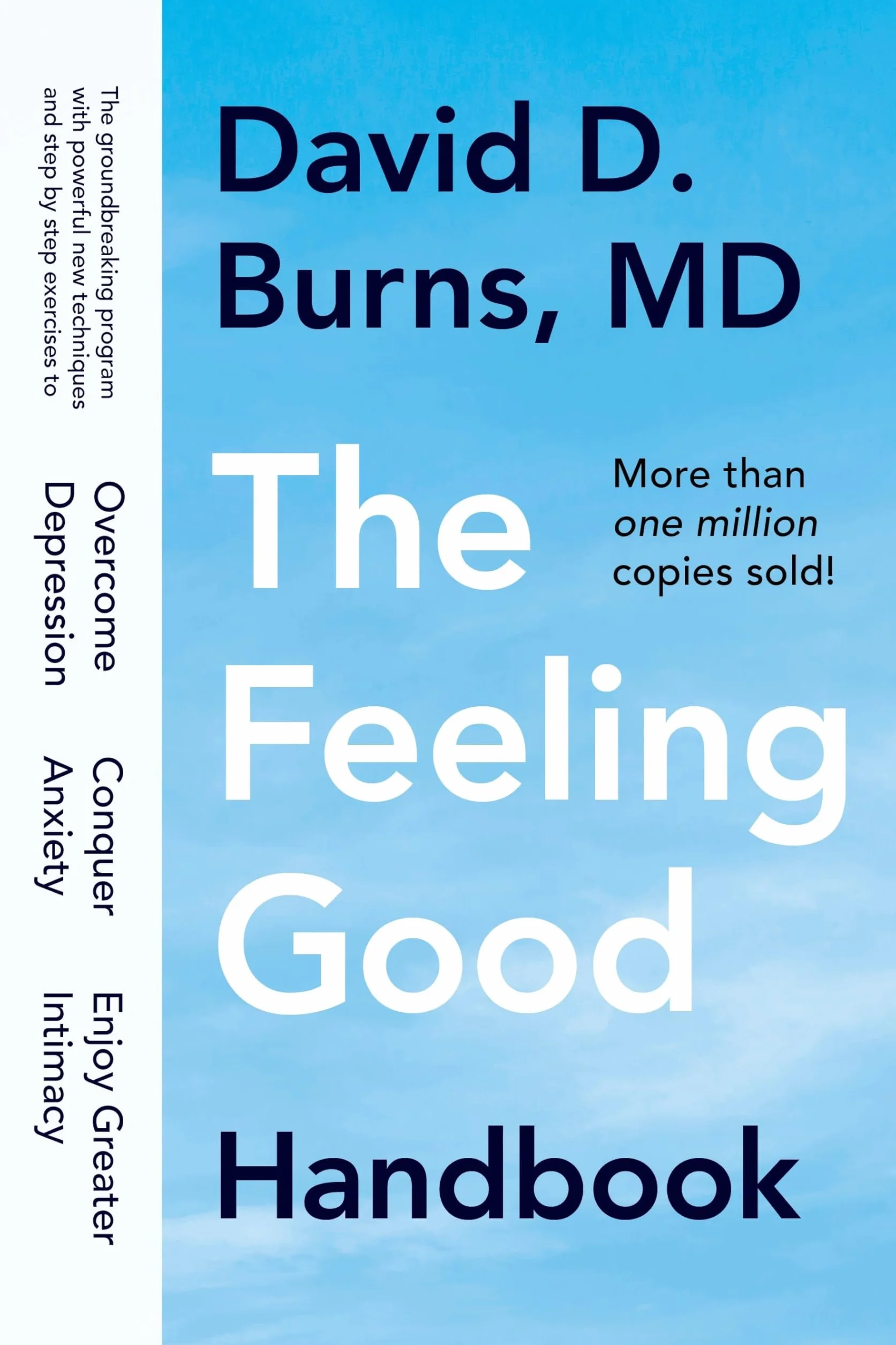 The Feeling Good Handbook: The Groundbreaking Program with Powerful New Techniques and Step-by-Step Exercises to Overcome Depression, Conquer Anxiety, and Enjoy Greater Intimacy