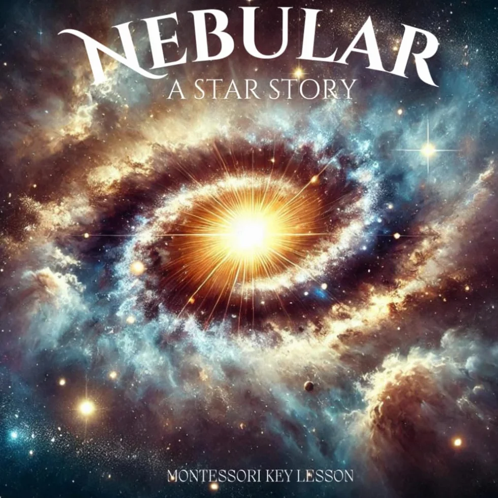 Nebular: A Star Story: Part of the Montessori Great Lesson Key Lesson stories