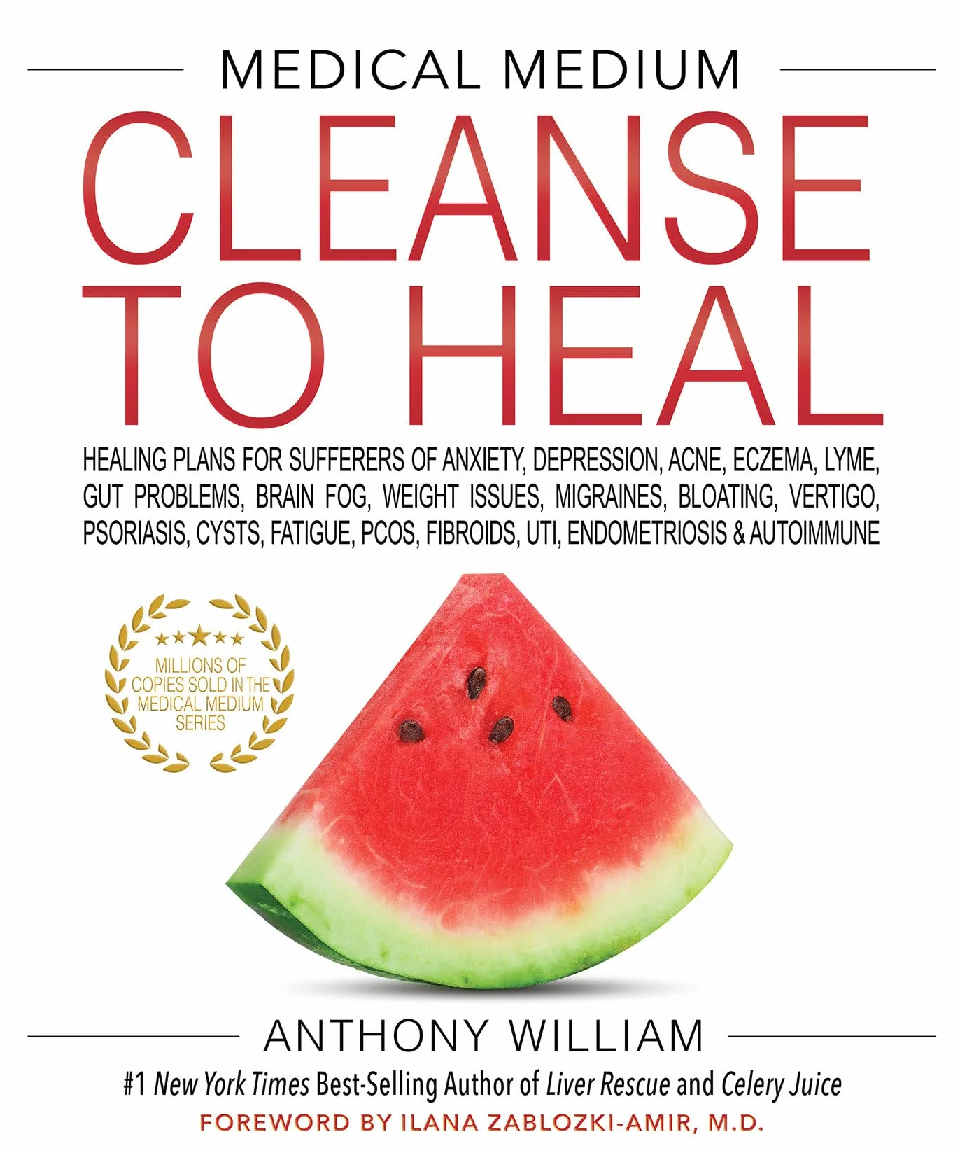 Medical Medium Cleanse to Heal: Healing Plans for Sufferers of Anxiety, Depression, Acne, Eczema, Lyme, Gut Problems, Brain Fog, Weight Issues, Migraines, Bloating, Vertigo, Psoriasis
