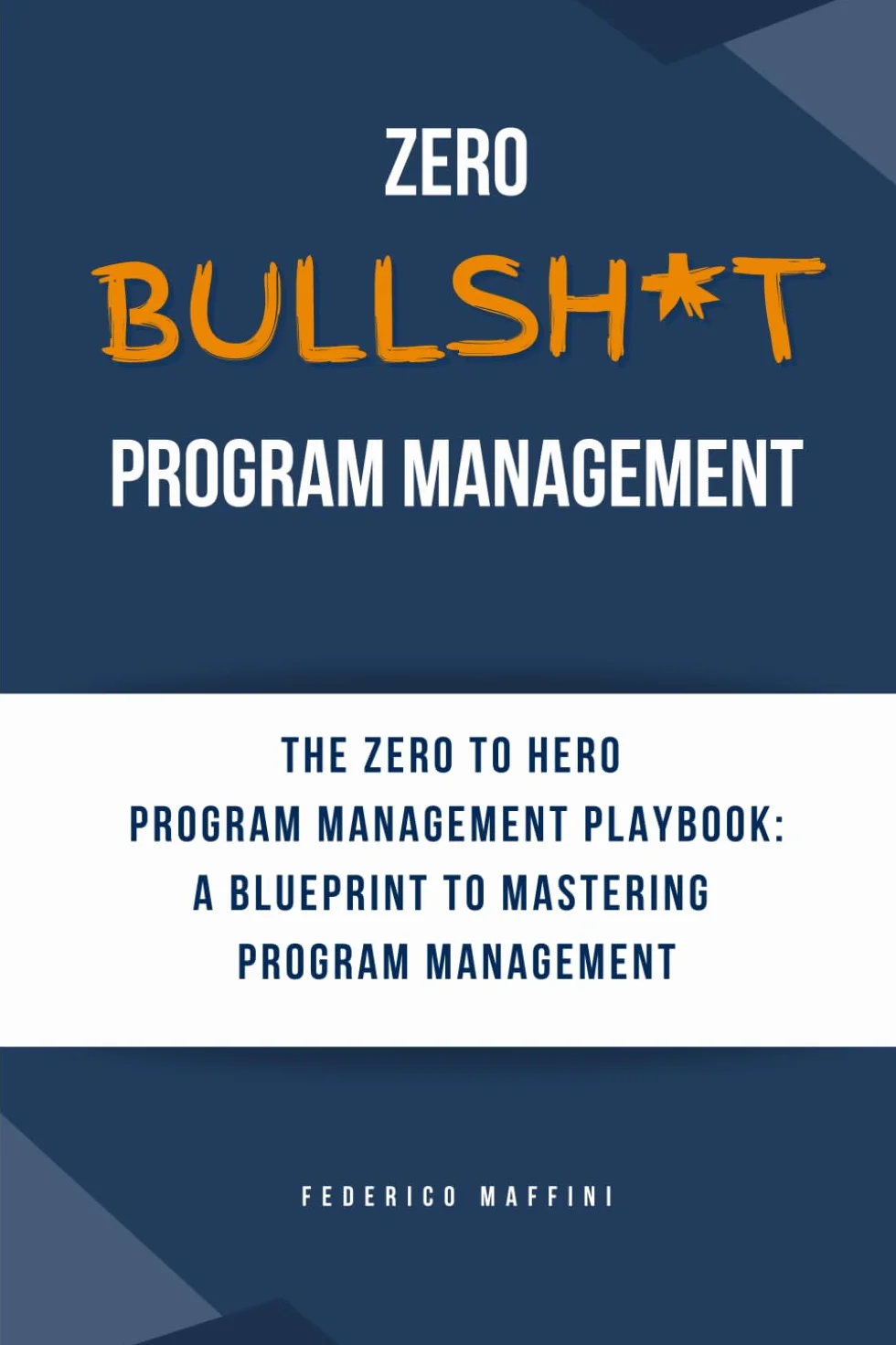 Zero Bullsh*t Program Management: The ZERO to HERO Program Management playbook: a blueprint to mastering Program Management