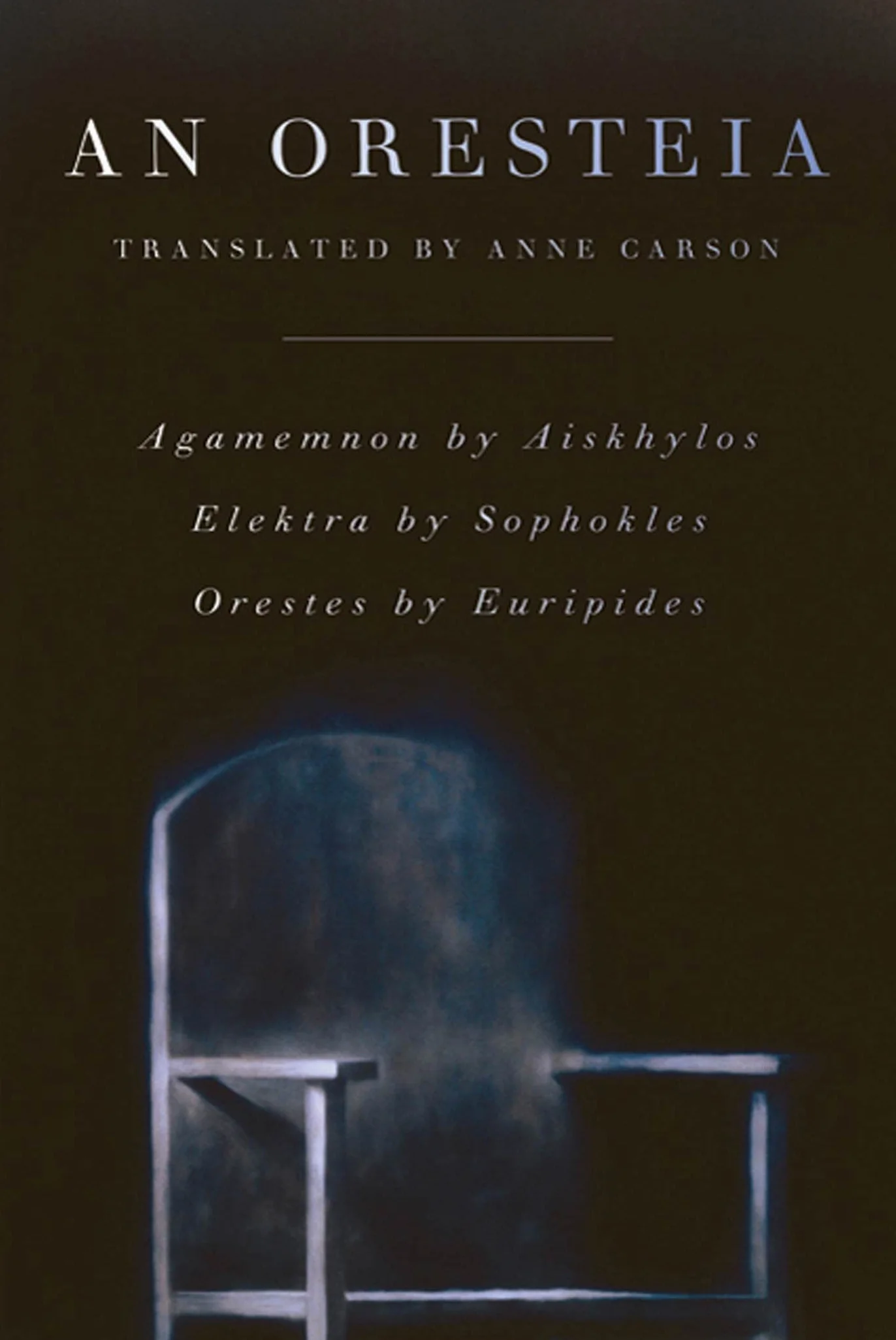 An Oresteia: Agamemnon by Aiskhylos; Elektra by Sophokles; Orestes by Euripides