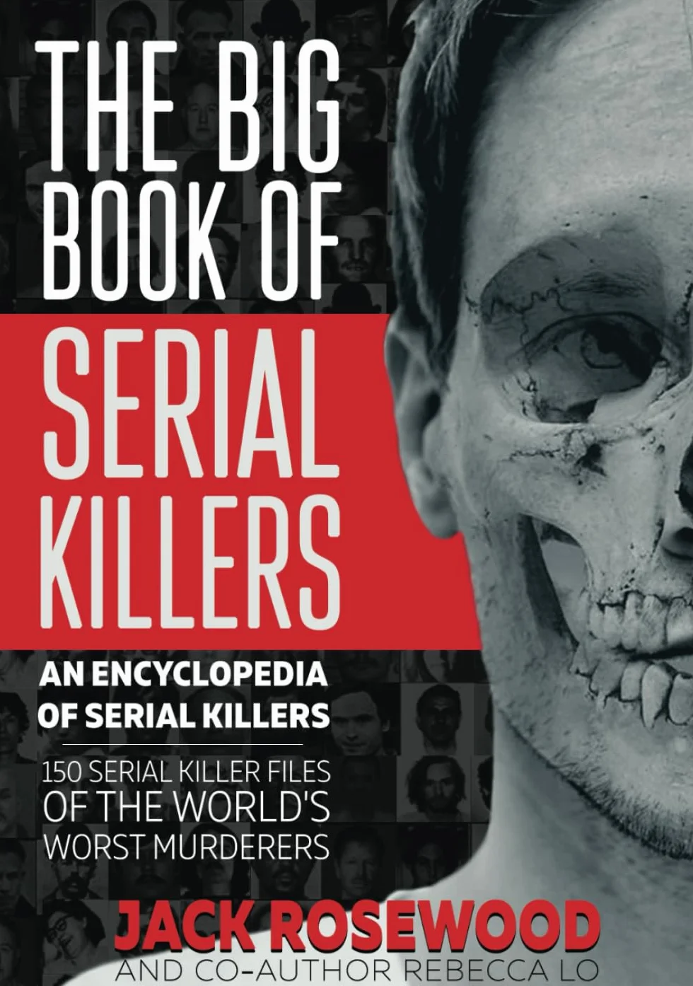 The Big Book of Serial Killers: 150 Serial Killer Files of the World's Worst Murderers: 1
