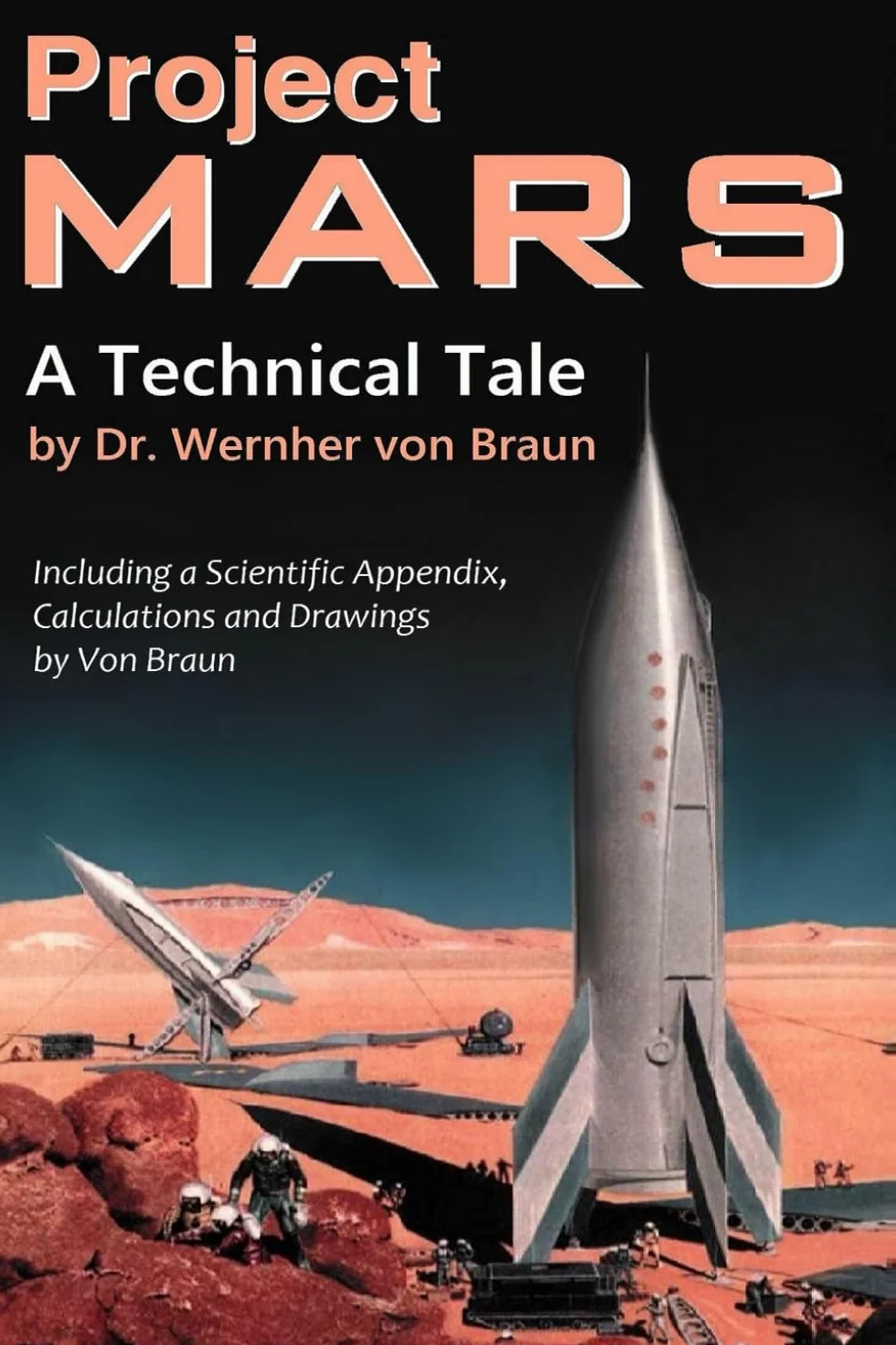 Project Mars. A Technical Tale: Including a Scientific Appendix, Calculations and Drawings by Von Braun