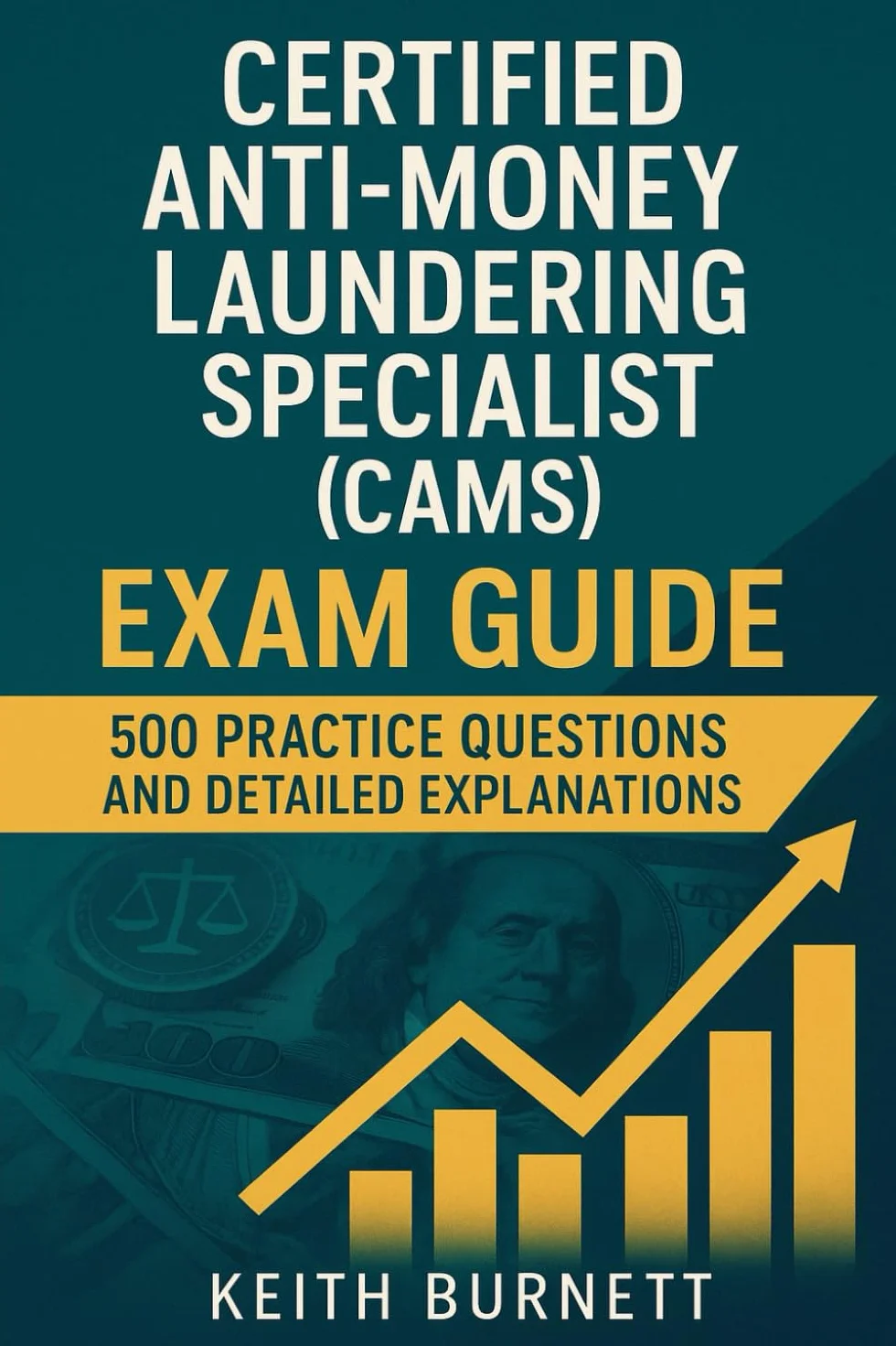 Certified Anti-Money Laundering Specialist (CAMS) Exam Guide: 500 Practice Questions and Detailed Explanations