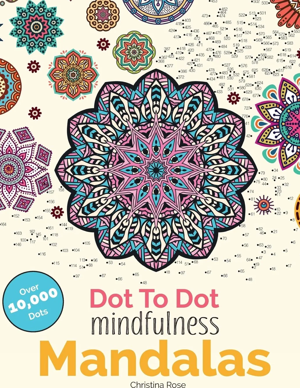 Dot To Dot Mindfulness Mandalas: Relaxing, Anti-Stress Dot To Dot Patterns To Complete & Colour: Beautiful Anti-Stress Patterns To Complete & Colour