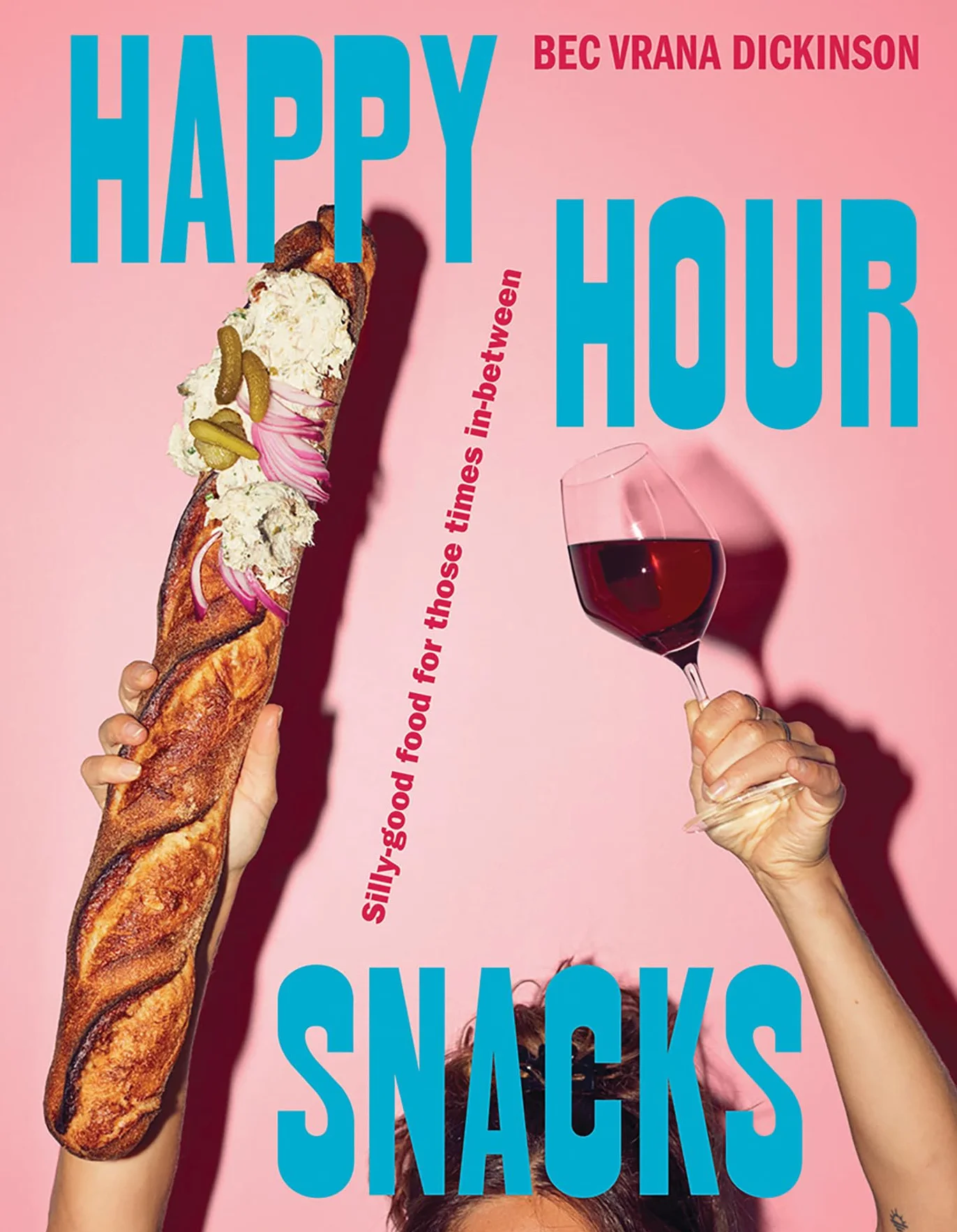 Happy Hour Snacks: Silly-Good Food for Those Times In-Between