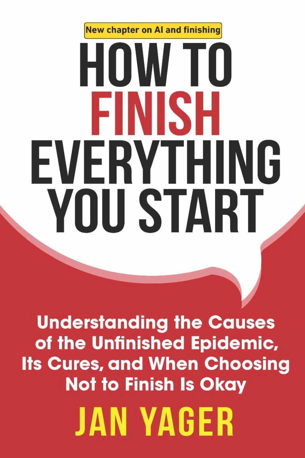 How to Finish Everything You Start: Understanding the Causes of the Unfinished Epidemic, Its Cures, and When Choosing Not to Finish Is Okay