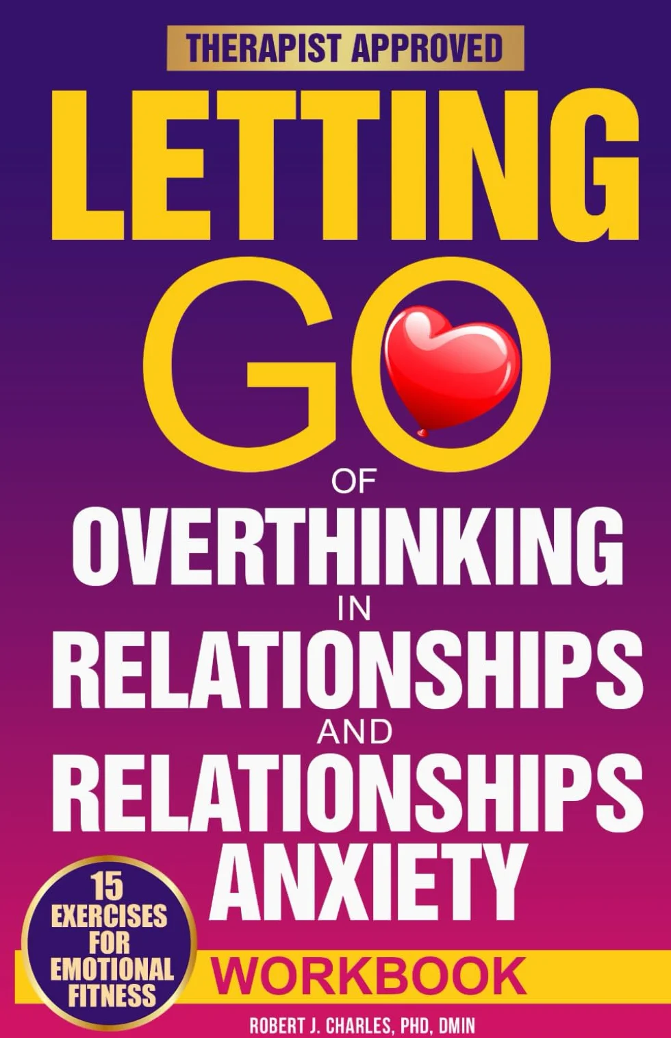 Letting Go of Overthinking in Relationships and Relationships Anxiety Workbook: Rewire Your Anxious Brain to Fix an Unhealthy Relationship, Stop Toxic Thoughts and Discover Your Attachment Style