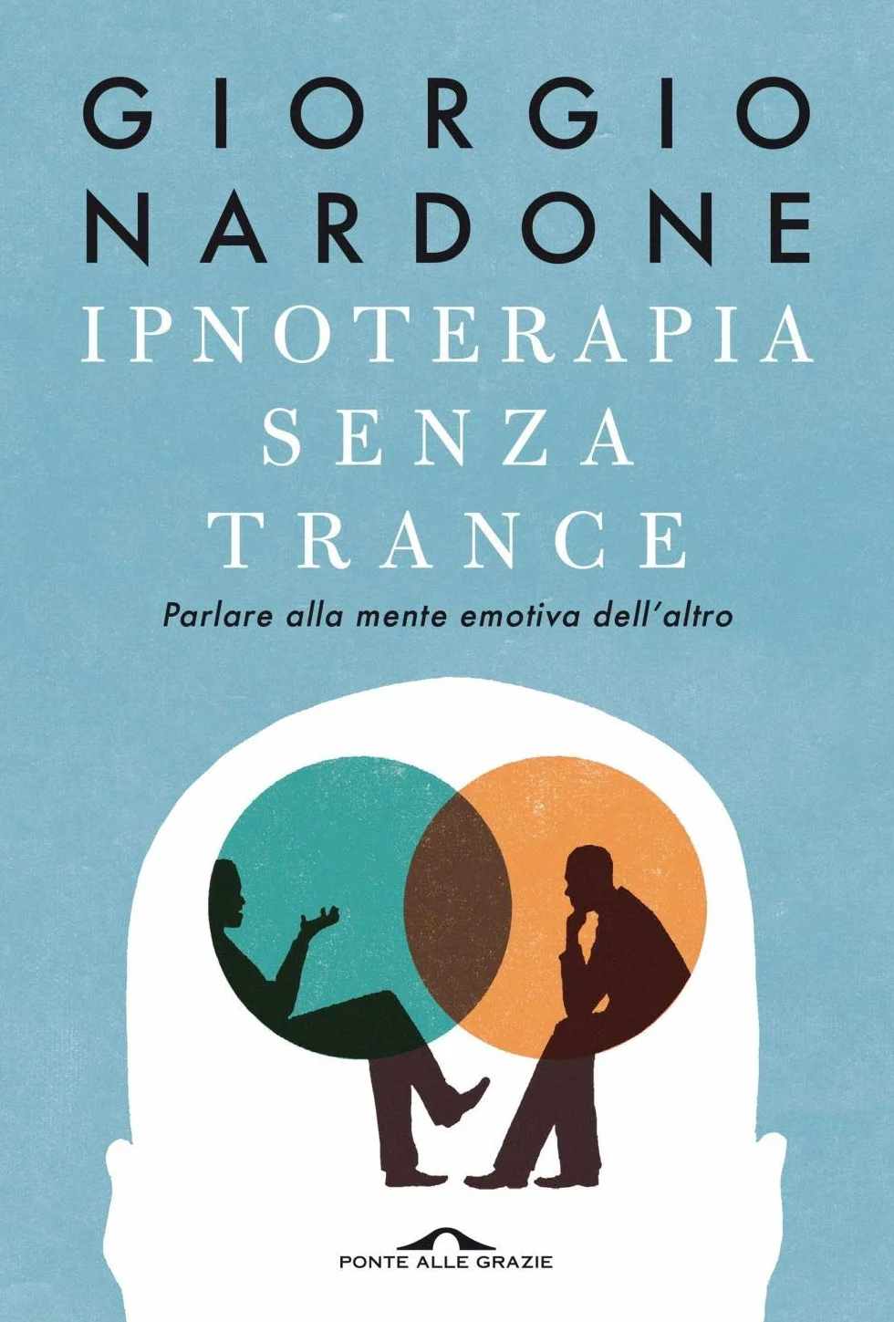 Ipnoterapia senza trance. Parlare alla mente emotiva dell'altro