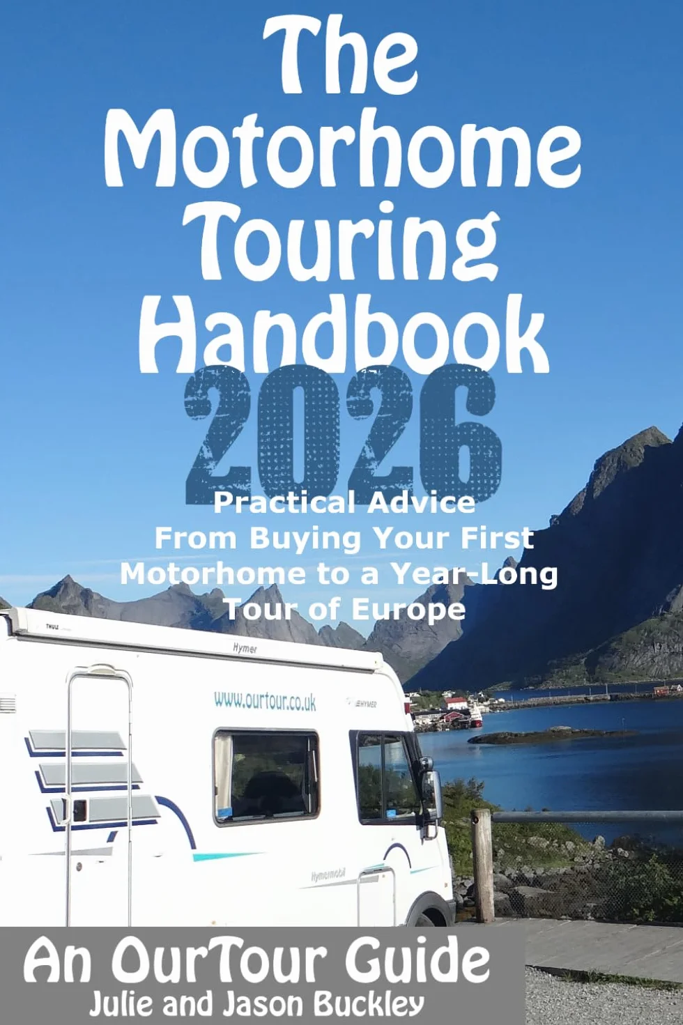 The Motorhome Touring Handbook: Practical Advice - From Buying Your First Motorhome to a Year-Long Tour of Europe
