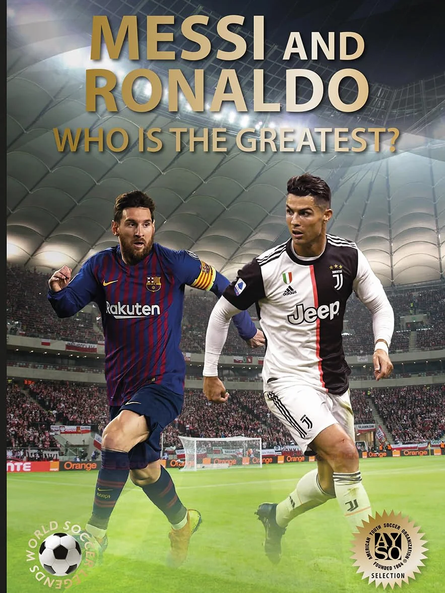 Messi and Ronaldo: Who Is the Greatest? (World Soccer Legends)