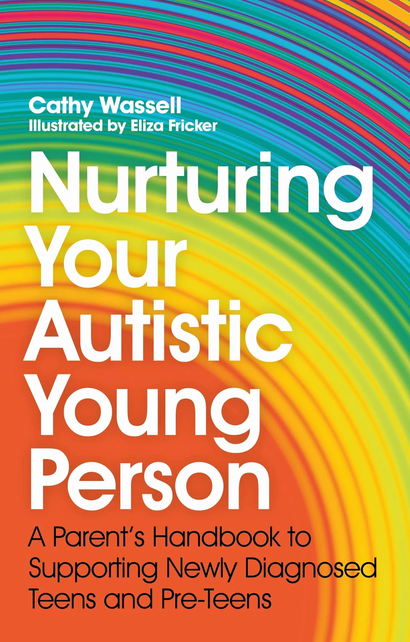 Nurturing Your Autistic Young Person: A Parent's Handbook to Supporting Newly Diagnosed Teens and Pre-Teens
