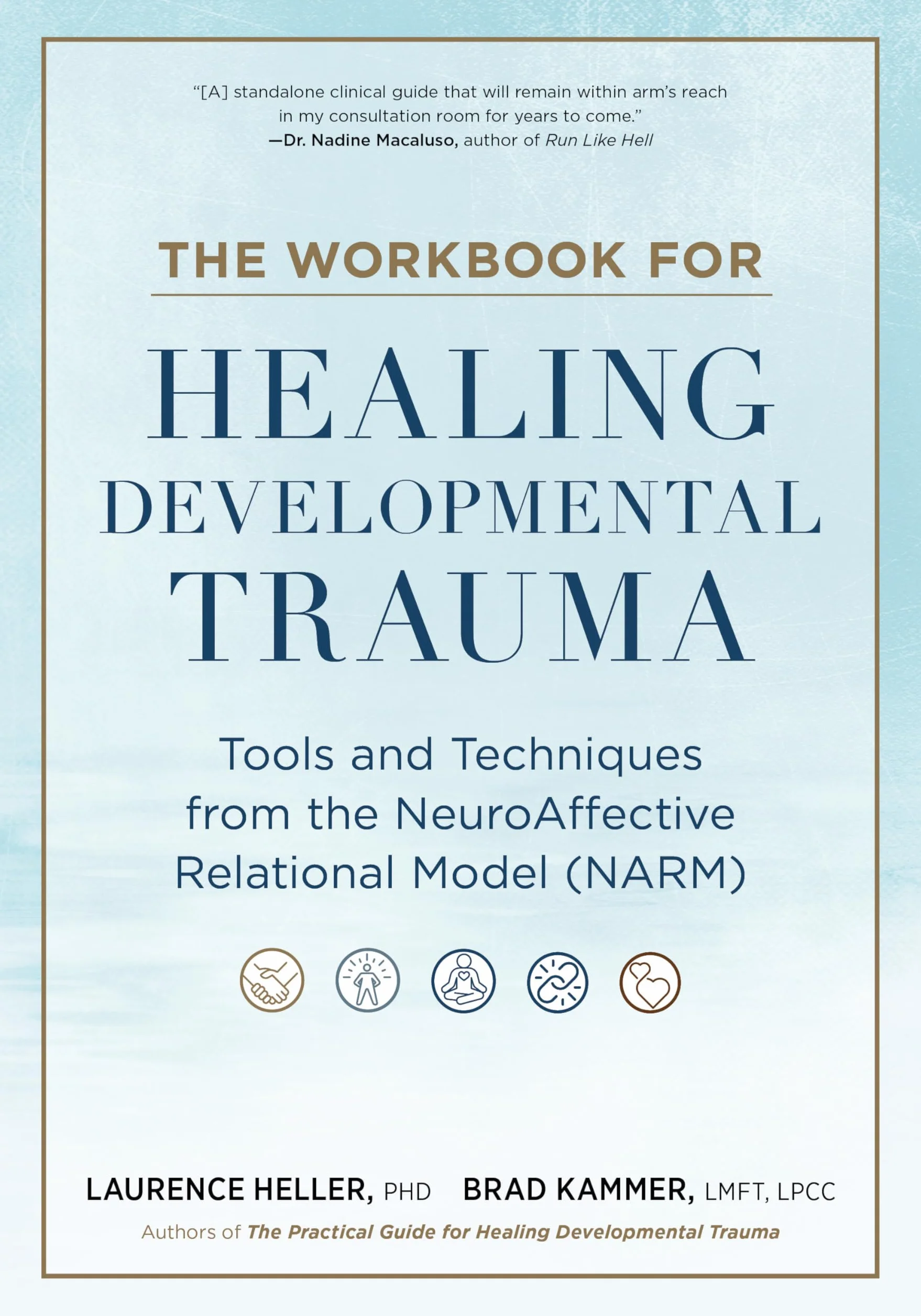 The Workbook for Healing Developmental Trauma: Tools and Techniques from the NeuroAffective Relational Model