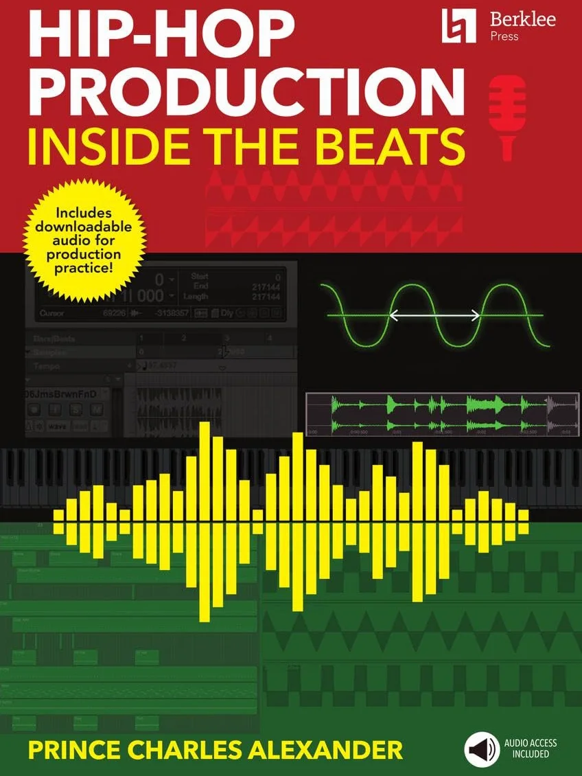 Hip-Hop Production: Inside the Beats by Prince Charles Alexander - Includes Downloadable Audio for Production Practice!: Inside the Beats Includes Downloadable Audio for Production Practice!