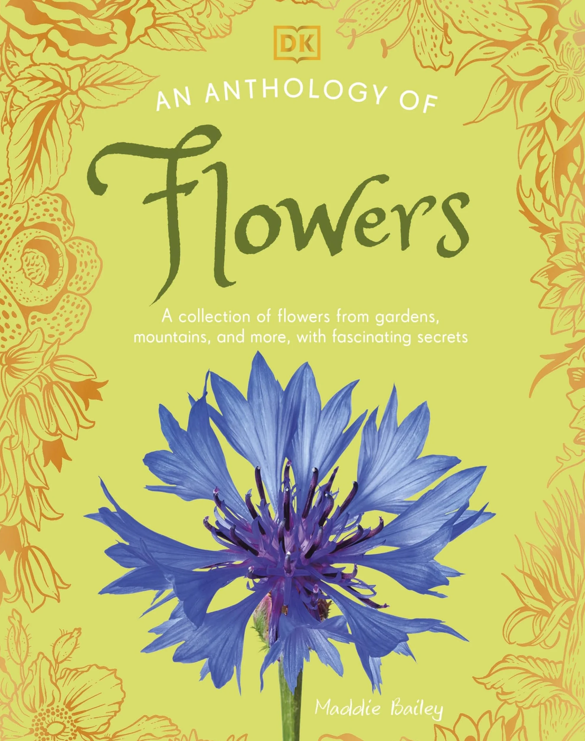 An Anthology of Flowers: A Collection of Flowers from Gardens, Woodlands, Mountains and More