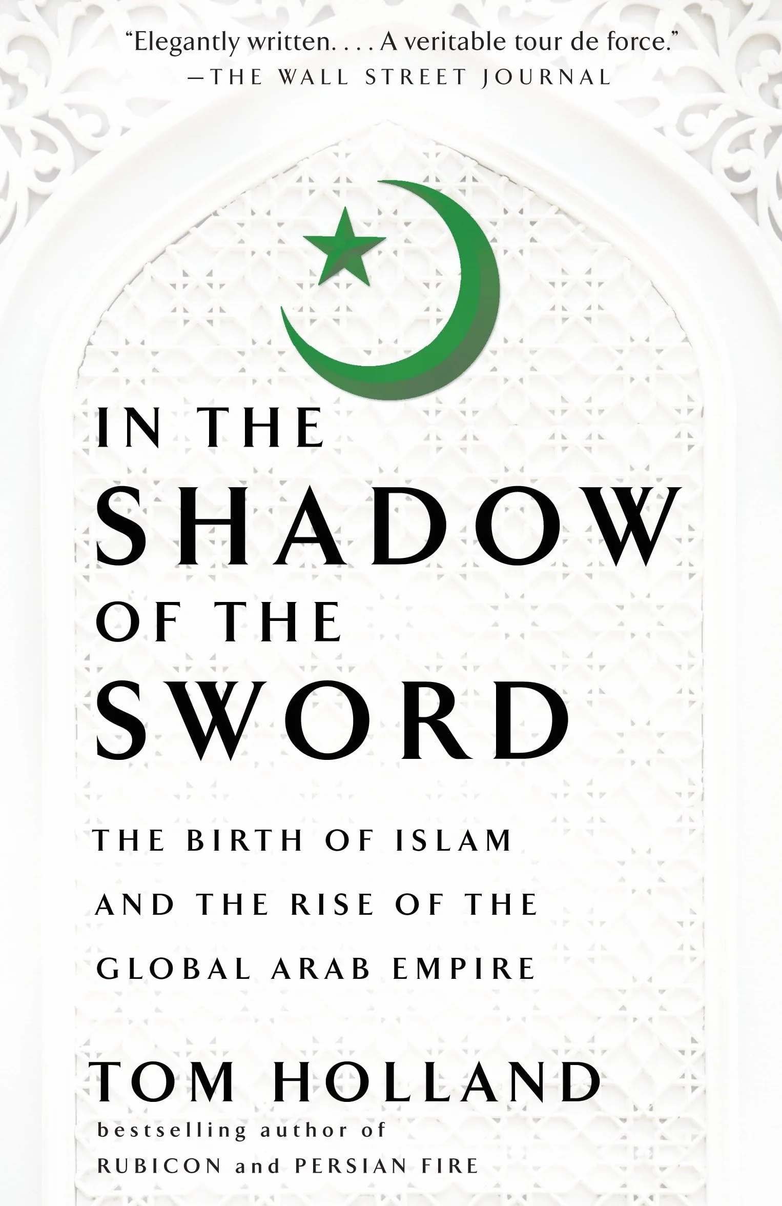 In the Shadow of the Sword: The Birth of Islam and the Rise of the Global Arab Empire
