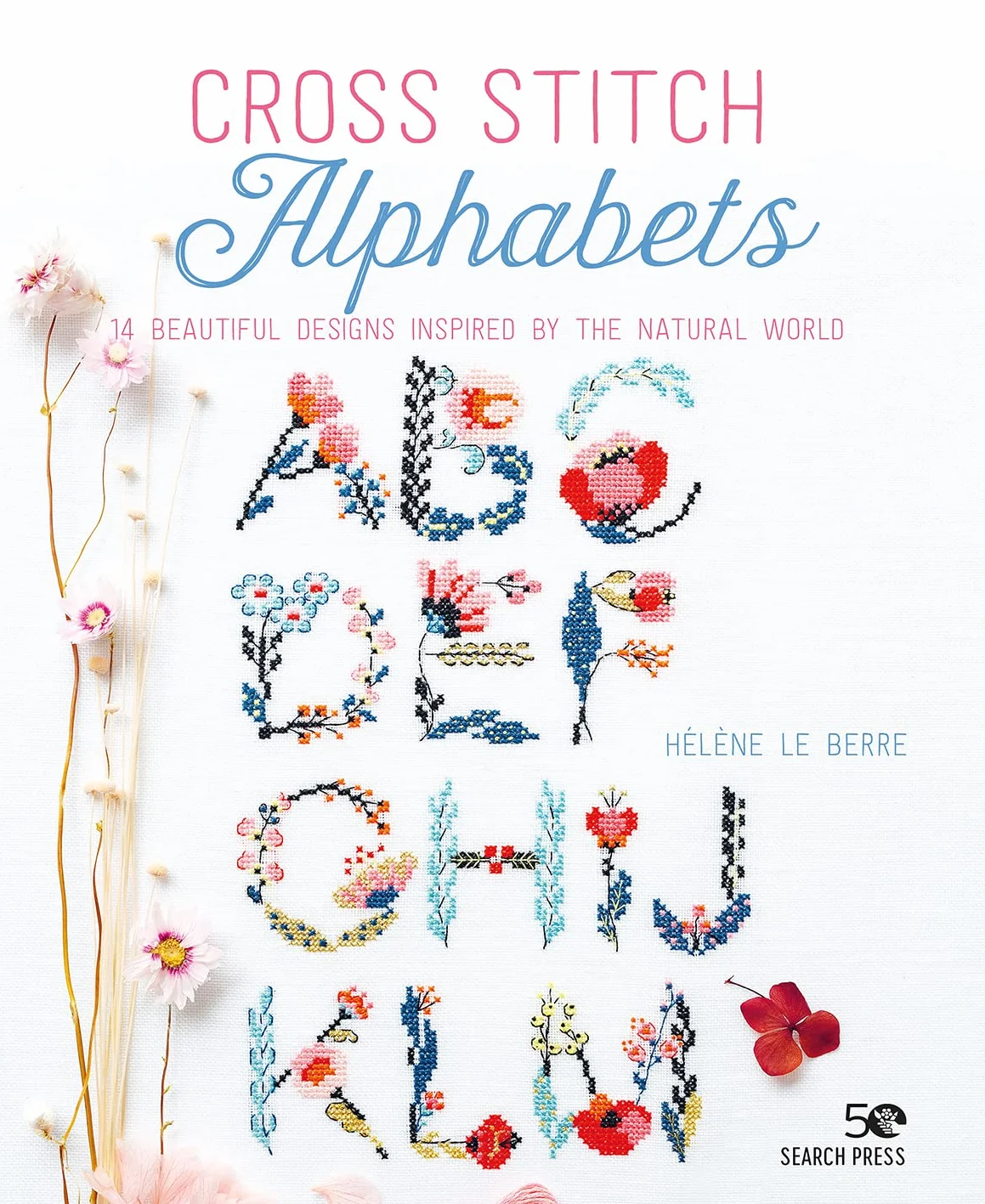 Cross Stitch Alphabets: 14 Beautiful Designs Inspired by the Natural World