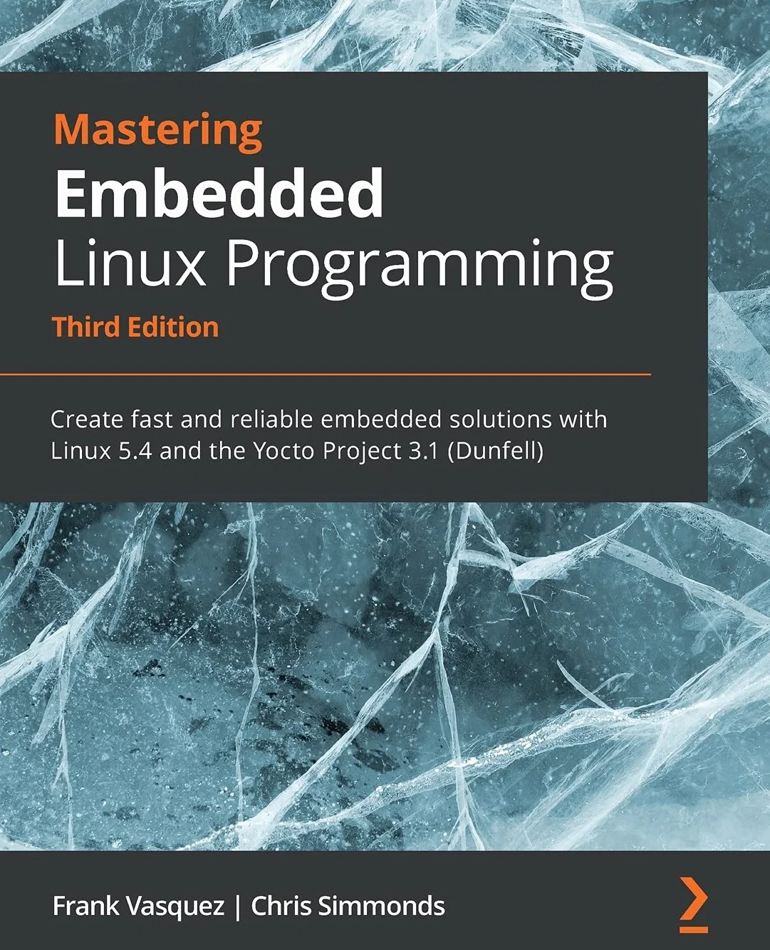 Mastering Embedded Linux Programming - Third Edition: Create fast and reliable embedded solutions with Linux 5.4 and the Yocto Project 3.1 (Dunfell)