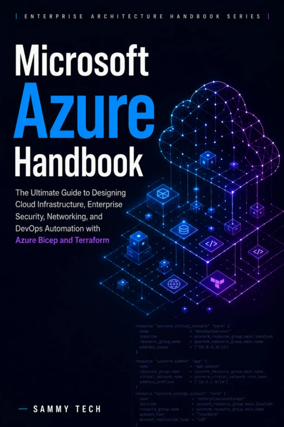 Microsoft Azure Handbook: The Ultimate Guide to Designing Cloud Infrastructure, Enterprise Security, Networking, and DevOps Automation with Azure Bicep and Terraform
