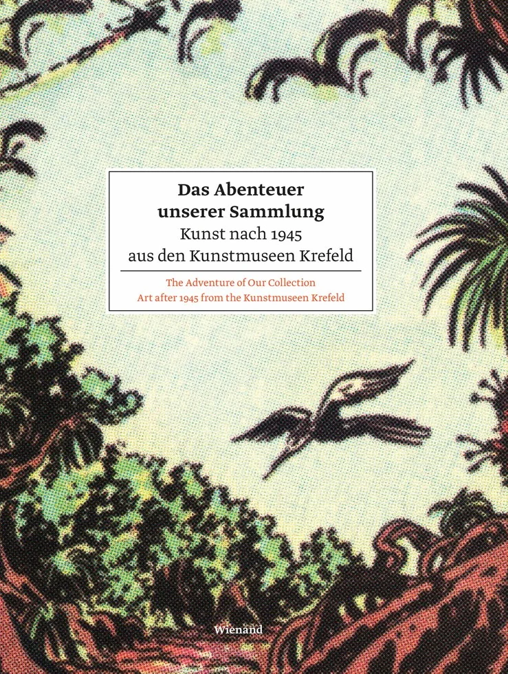 The Adventure of Our Collection: Art after 1945 from the Kunstmuseen Krefeld