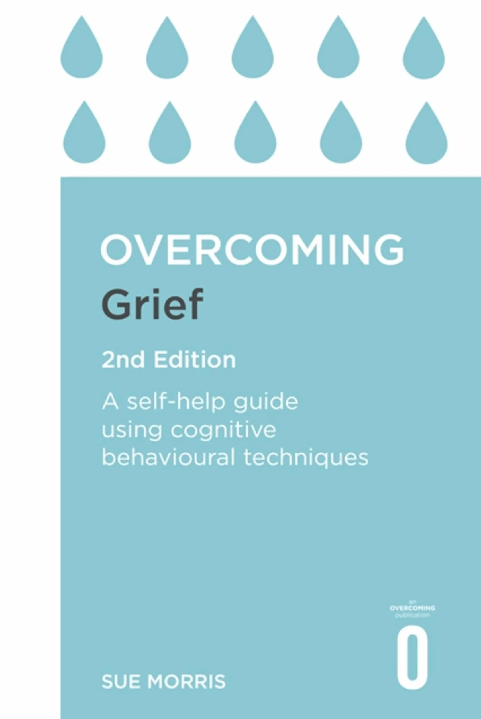 Overcoming Grief 2nd Edition: A Self-Help Guide Using Cognitive Behavioural Techniques