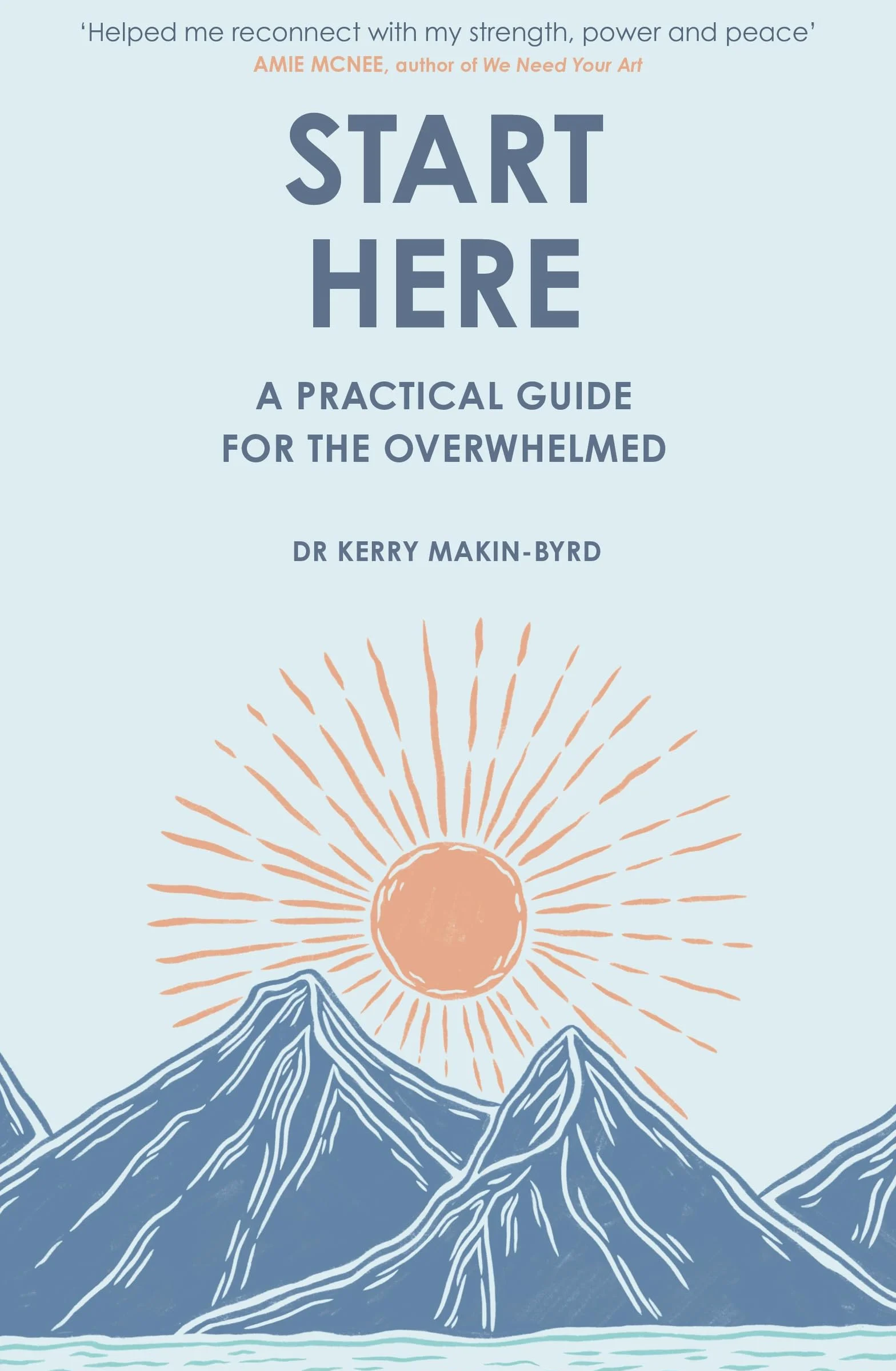 Start Here: A practical guide for the overwhelmed