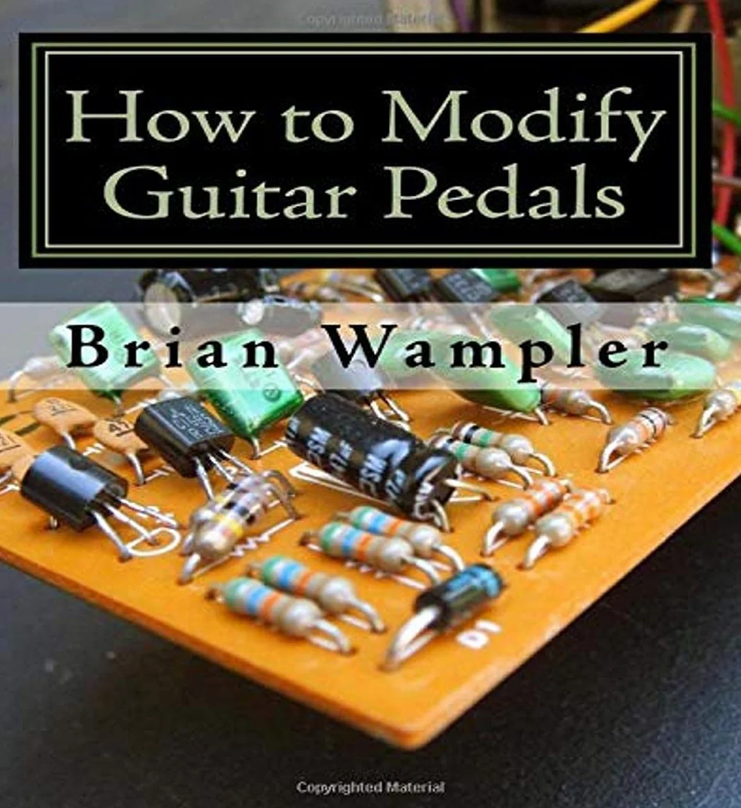 How to Modify Guitar Pedals: A complete how-to package for the electronics newbie on how to modify guitar and bass effects pedals