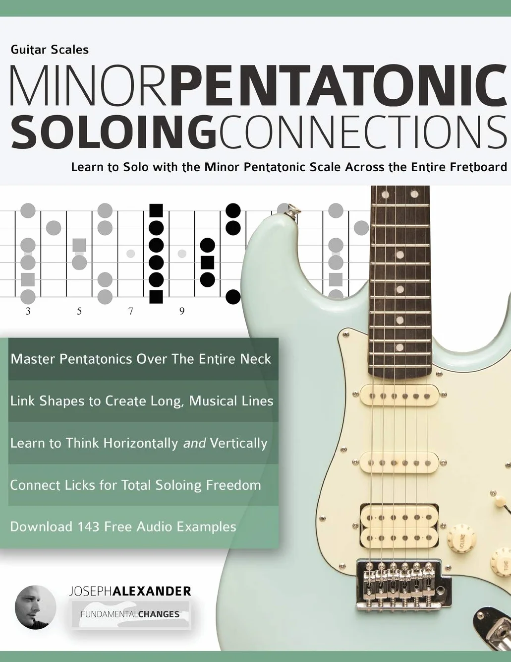 Guitar Scales: Minor Pentatonic Soloing Connections: Learn to Solo with the Minor Pentatonic Scale Across the Entire Fretboard: 1