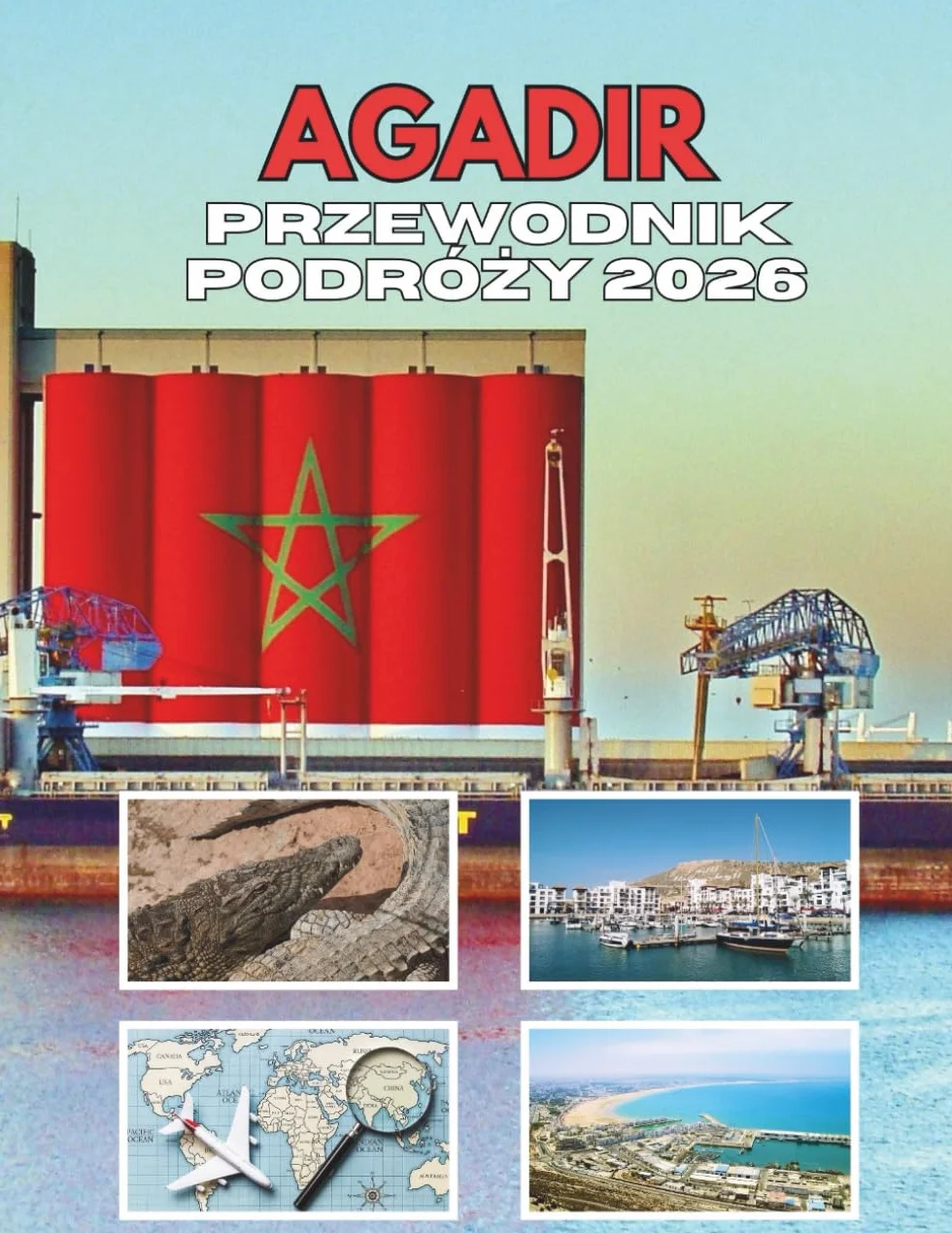 AGADIR PRZEWODNIK PODRÓŻY 2026: Podróż Przez Nadmorski Urok I Ponadczasowe Tradycje