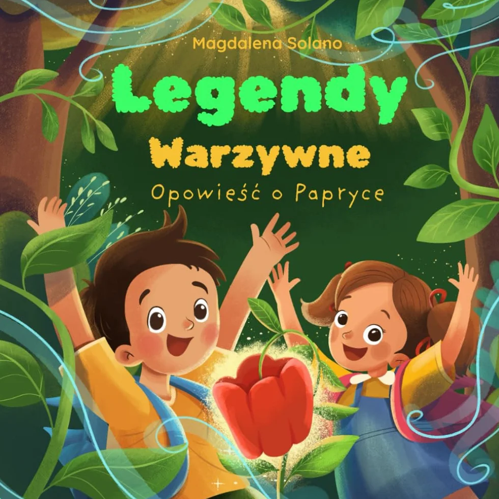 Legendy Warzywne: Opowieść o Papryce: Inspirująca opowieść dla dzieci o zdrowotnych korzyściach jedzenia warzyw