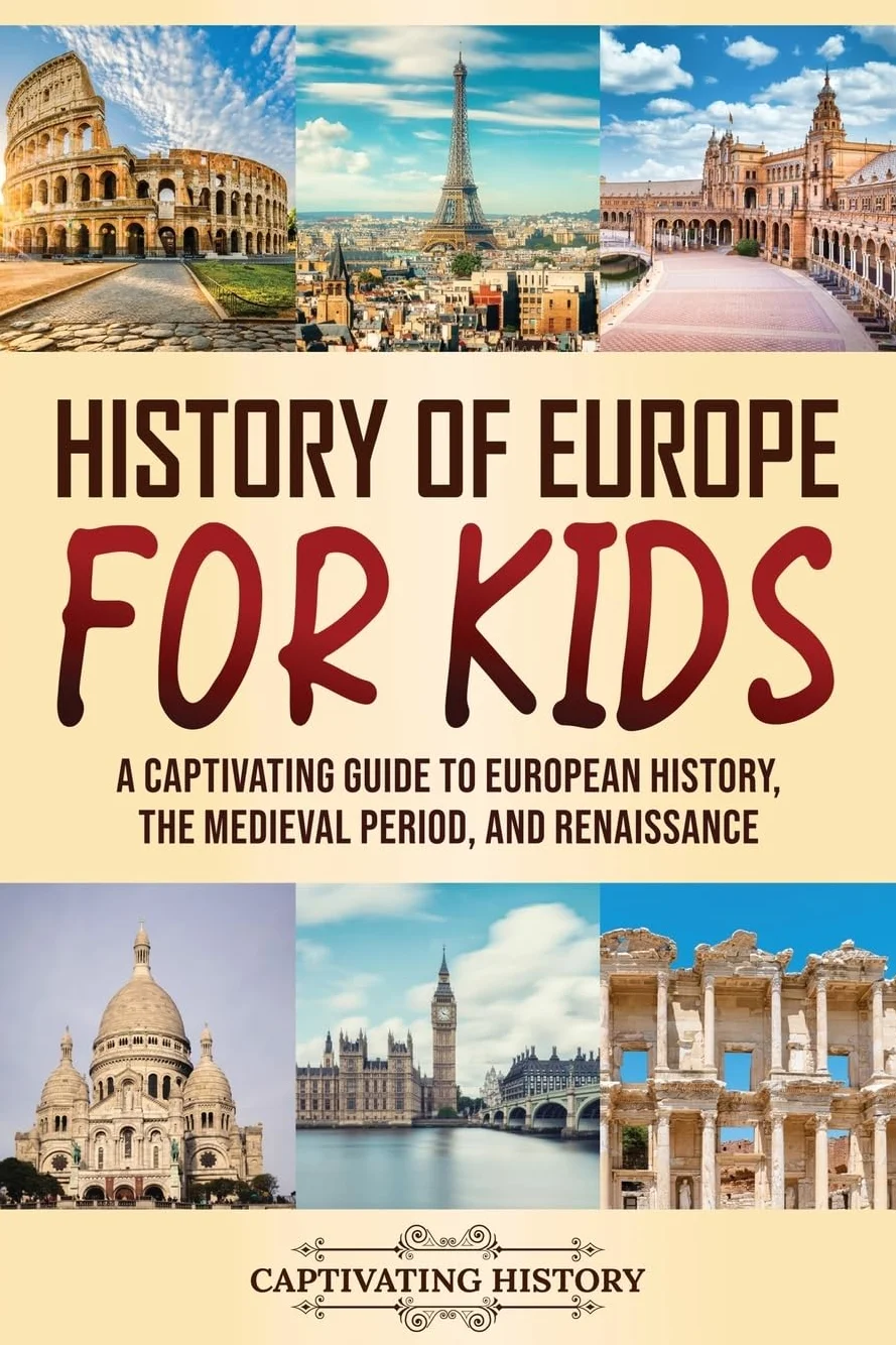 History of Europe for Kids: A Captivating Guide to European History, the Medieval Period, and Renaissance