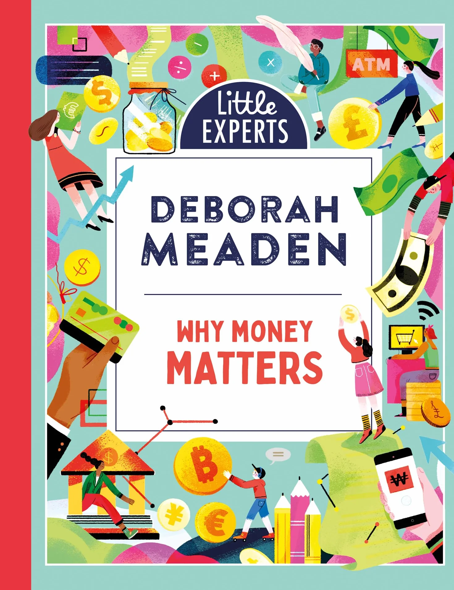 Why Money Matters: Book 1: An unmissable, illustrated non-fiction book about money for 6-9 year olds