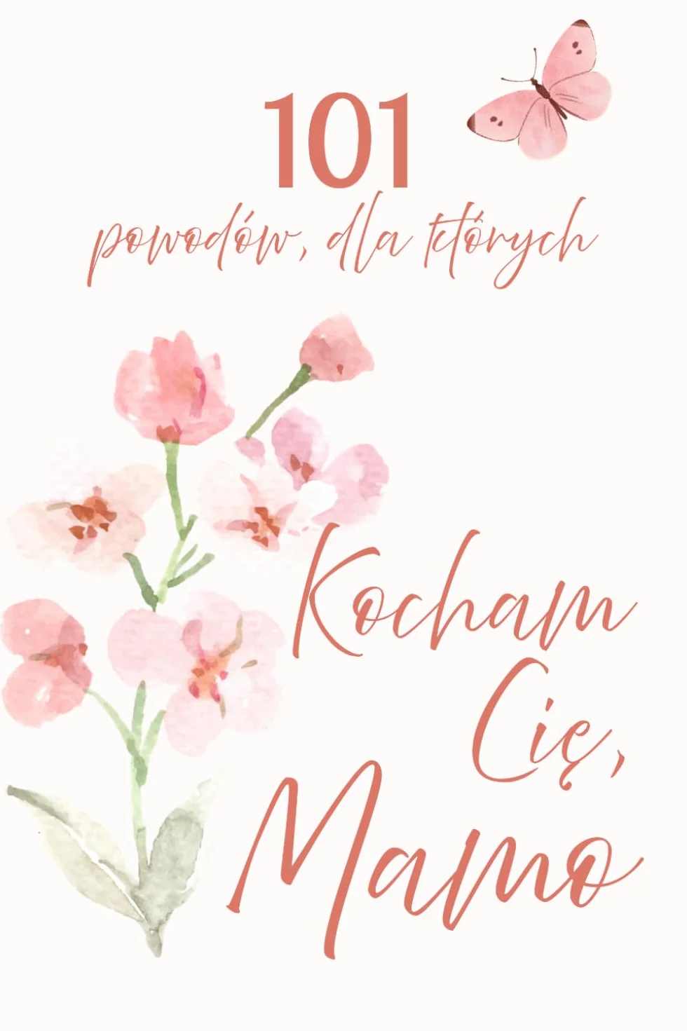 101 powodów, dla których Cię kocham, Mamo: Prezent dla mamy na Dzień Matki, urodziny lub święta – osobista książka pełna miłości i wdzięczności.